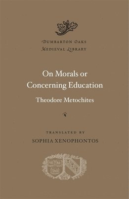 Theodore Metochites - On Morals or Concerning Education, Inbunden