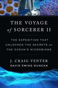 bokomslag The Voyage of Sorcerer II: The Expedition That Unlocked the Secrets of the Ocean's Microbiome