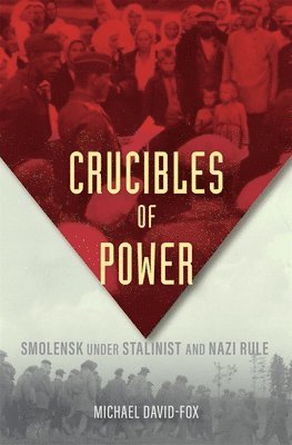 Michael David-Fox - Crucibles of Power, Inbunden