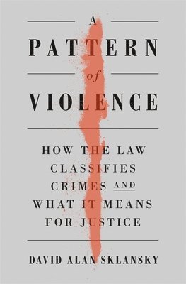 David A. Sklansky, David A Sklansky - Pattern of Violence, Inbunden