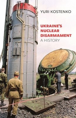 Yuri Kostenko, Svitlana Krasynska - Ukraine’s Nuclear Disarmament, Inbunden