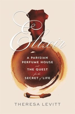 bokomslag Elixir - A Parisian Perfume House and the Quest for the Secret of Life