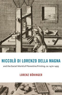 bokomslag Niccolò di Lorenzo della Magna and the Social World of Florentine Printing, ca. 1470-1493