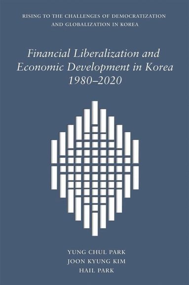 Yung Chul Park, Hail Park - Financial Liberalization and Economic Development in Korea, 1980-2020, Inbunden