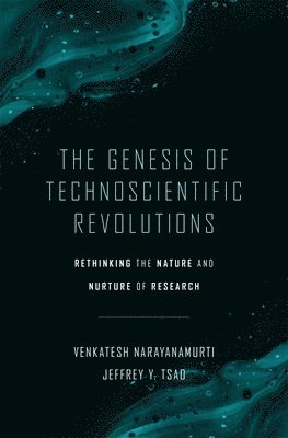 Venkatesh Narayanamurti, Jeffrey Y. Tsao - Genesis of Technoscientific Revolutions, Inbunden
