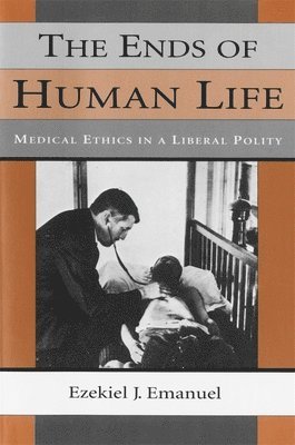 Ezekiel J. Emanuel - Ends of Human Life, Häftad