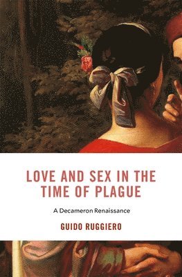 Guido Ruggiero - Love and Sex in the Time of Plague, Inbunden