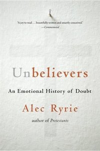 bokomslag Unbelievers - An Emotional History of Doubt