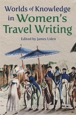 bokomslag Worlds of Knowledge in Women's Travel Writing