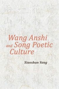 bokomslag Wang Anshi and Song Poetic Culture
