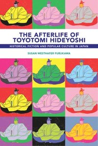 bokomslag The Afterlife of Toyotomi Hideyoshi