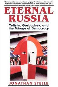 bokomslag Eternal Russia - Yeltsin, Gorbachev & the Mirage of Democracy (Cobee)