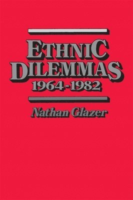 Nathan Glazer - Ethnic Dilemmas, 1964–1982, Häftad