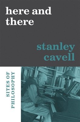 Stanley Cavell, Nancy Bauer, Alice Crary, Sandra Laugier - Here and There, Inbunden