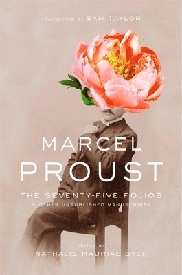 Marcel Proust, Nathalie Mauriac Dyer - Seventy-Five Folios and Other Unpublished Manuscripts, Inbunden
