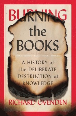 Burning the Books - A History of the Deliberate Destruction of Knowledge