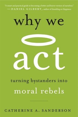 bokomslag Why We ACT: Turning Bystanders Into Moral Rebels