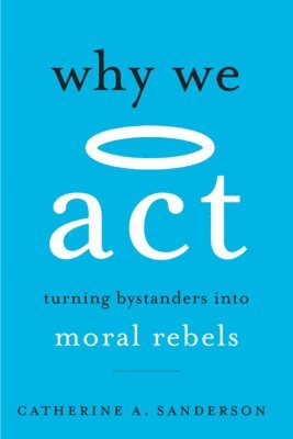 Why We Act - Turning Bystanders into Moral Rebels