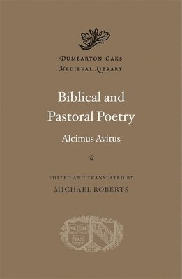 Alcimus Avitus, Michael Roberts - Biblical and Pastoral Poetry, Inbunden