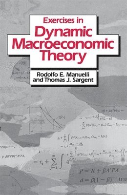Rodolfo E. Manuelli, Thomas J. Sargent - Exercises in Dynamic Macroeconomic Theory, Häftad
