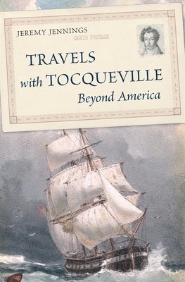 Jeremy Jennings - Travels with Tocqueville Beyond America, Inbunden