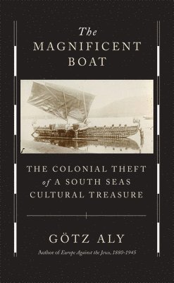 Götz Aly - Magnificent Boat, Inbunden
