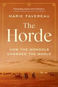 bokomslag The Horde: How the Mongols Changed the World