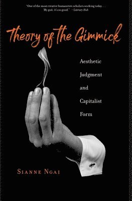 Sianne Ngai - Theory of the Gimmick, Häftad