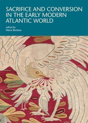 Maria Berbara - Sacrifice and Conversion in the Early Modern Atlantic World, Häftad