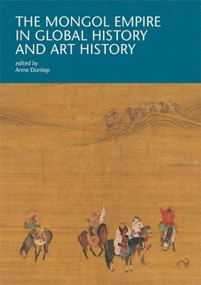 The Mongol Empire in Global History and Art History 1