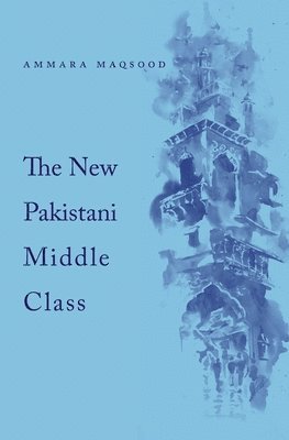 Ammara Maqsood - New Pakistani Middle Class, Inbunden