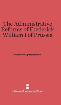 bokomslag The Administrative Reforms of Frederick William I of Prussia