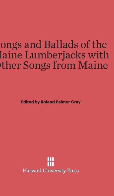 bokomslag Songs and Ballads of the Maine Lumberjacks with Other Songs from Maine