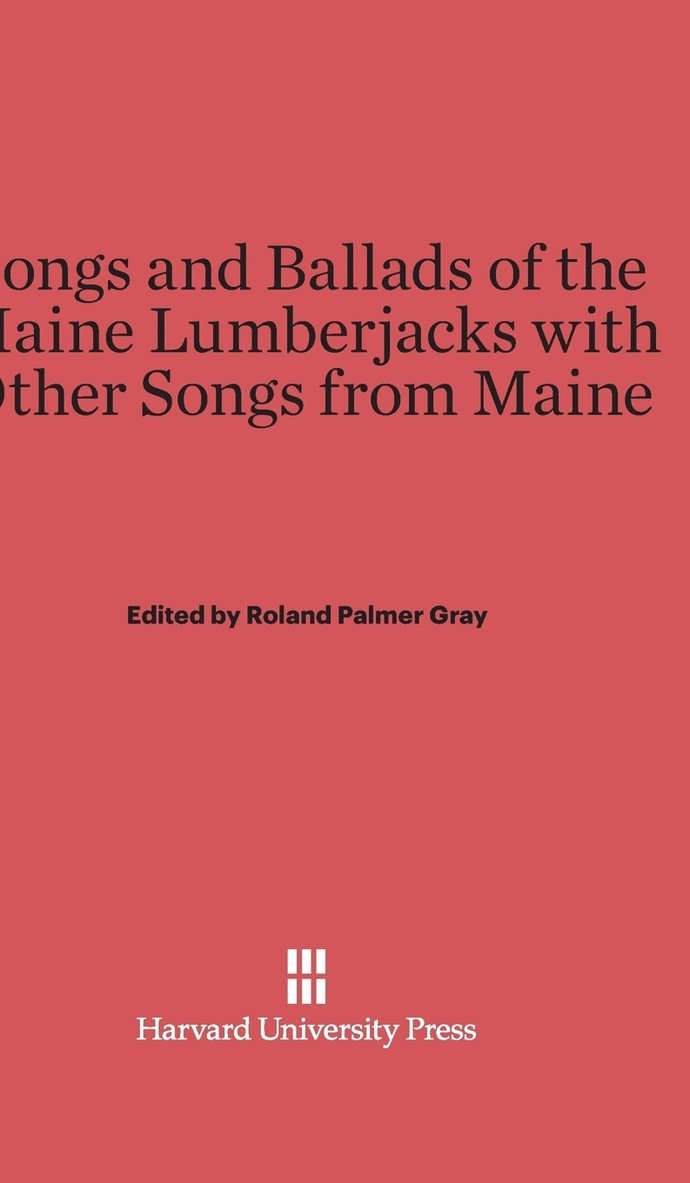 Songs and Ballads of the Maine Lumberjacks with Other Songs from Maine