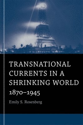Emily S. Rosenberg - Transnational Currents in a Shrinking World, Häftad