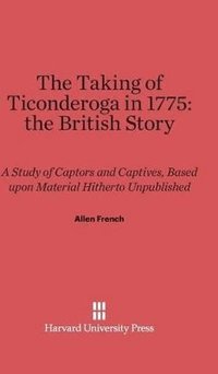 bokomslag The Taking of Ticonderoga in 1775: The British Story