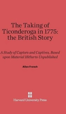 bokomslag The Taking of Ticonderoga in 1775: The British Story