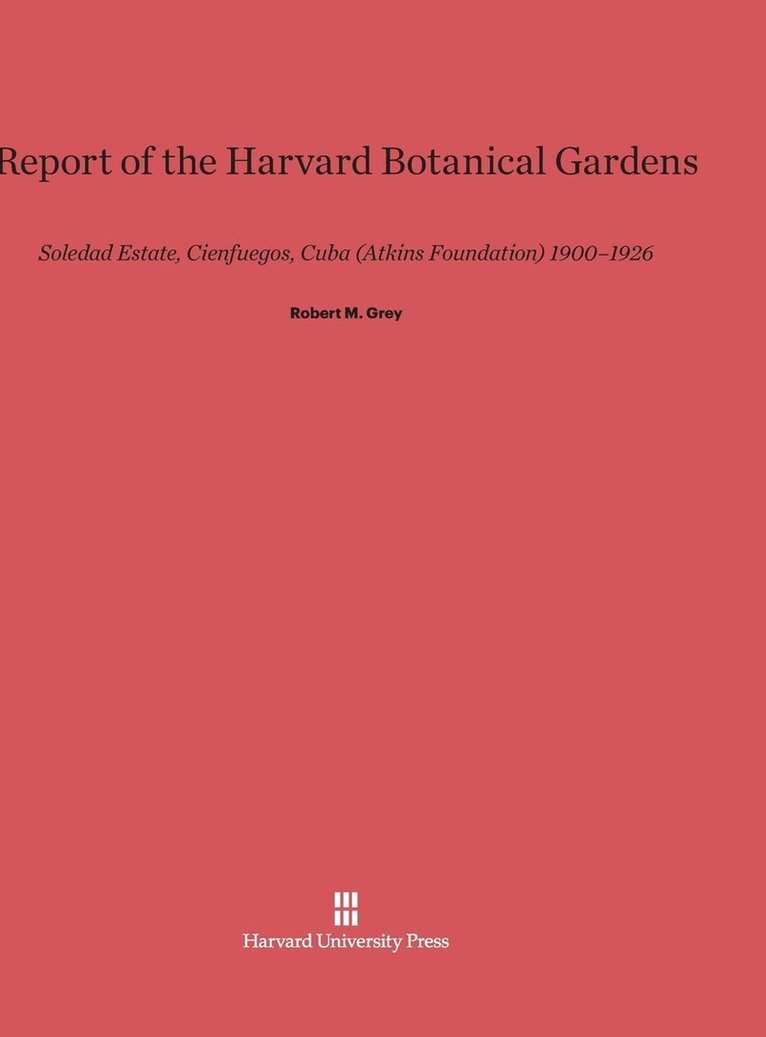 Report of the Harvard Botanical Gardens 1