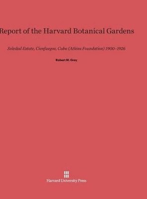 Report of the Harvard Botanical Gardens