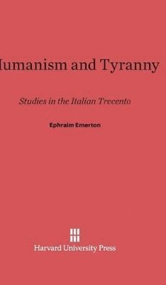 Ephraim Emerton - Humanism and Tyranny, Inbunden
