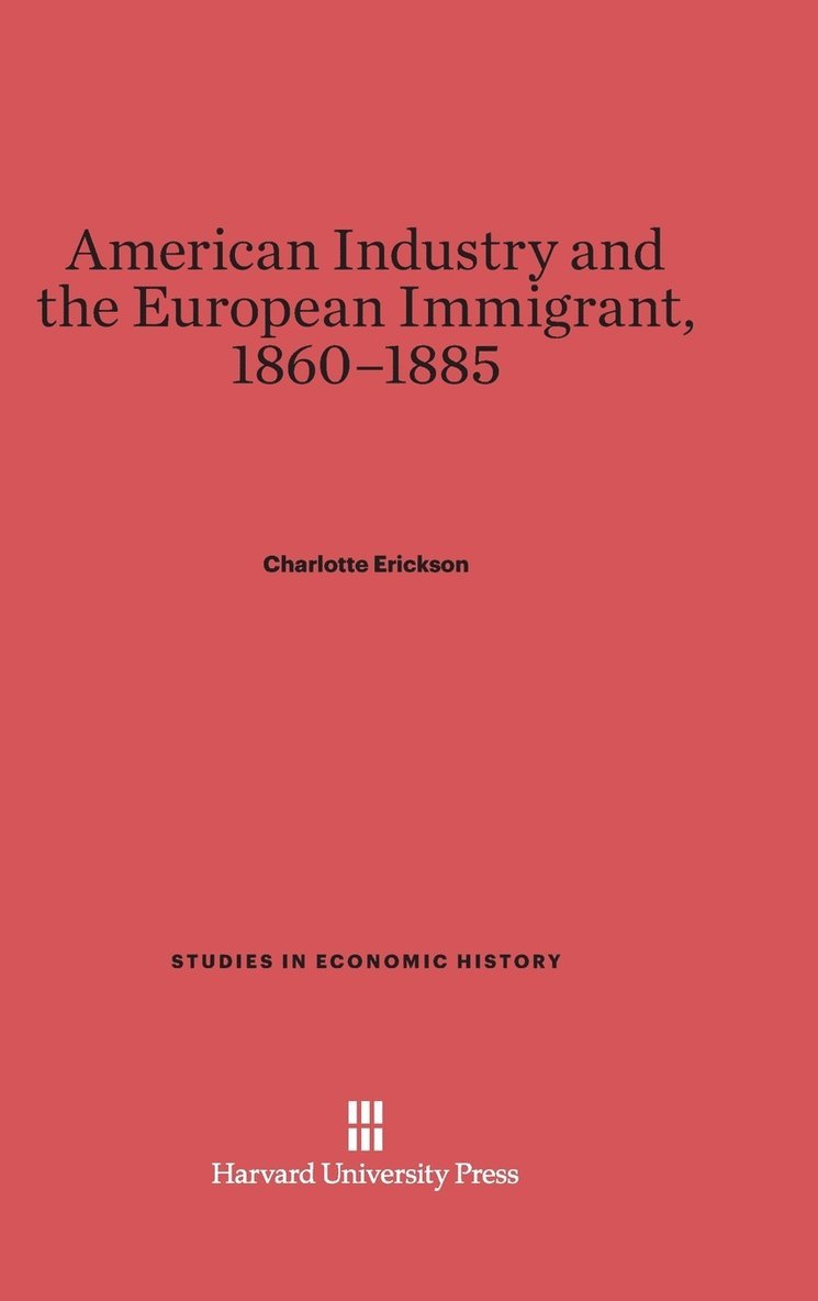 American Industry and the European Immigrant, 1860-1885 1