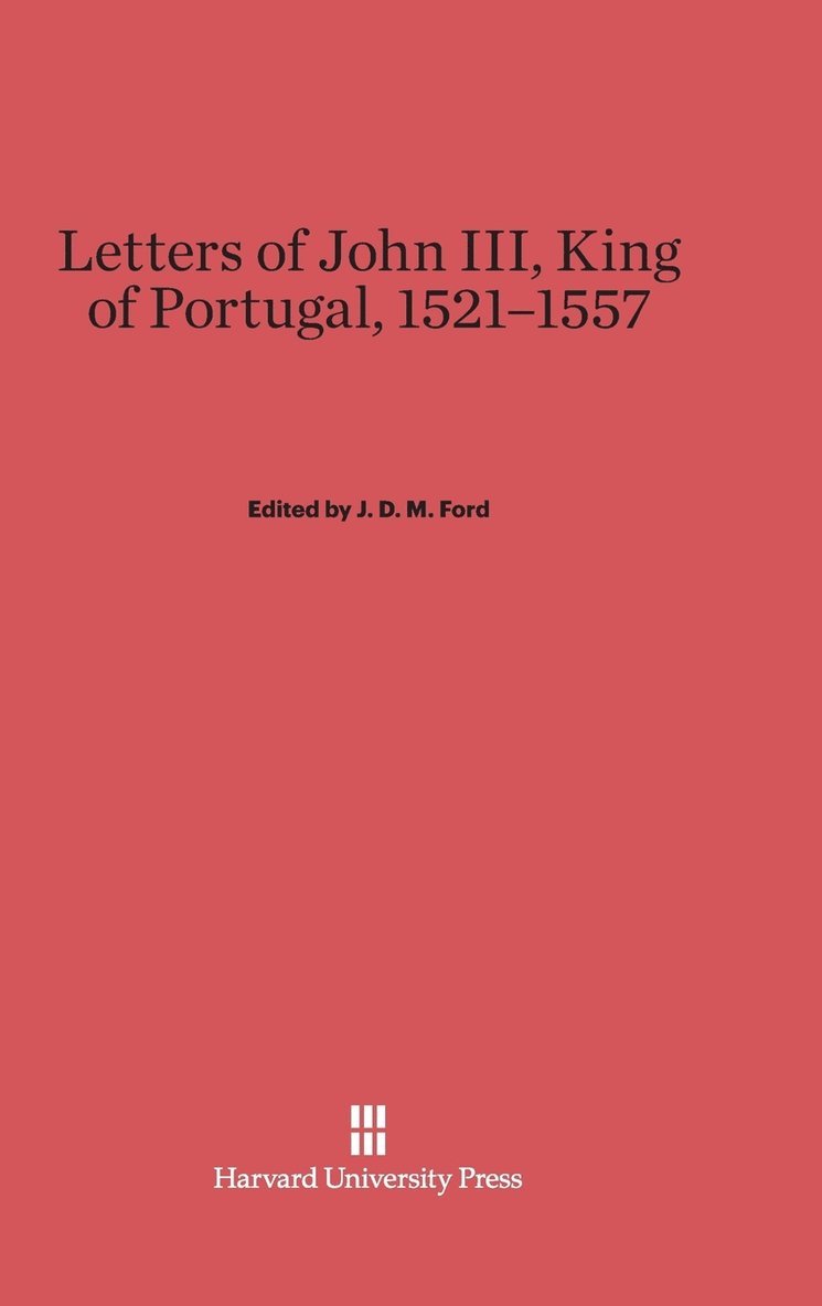 Letters of John III, King of Portugal, 1521-1557 1