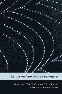 Anton Ford, Jennifer Hornsby, Frederick Stoutland - Essays on Anscombe’s Intention, Häftad