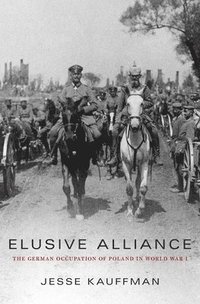 bokomslag Elusive Alliance: The German Occupation of Poland in World War I