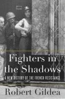 Robert Gildea - Fighters in the Shadows: A New History of the French Resistance, Inbunden