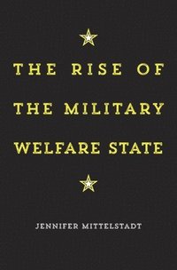 bokomslag The Rise of the Military Welfare State