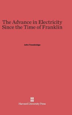 The Advance in Electricity Since the Time of Franklin 1