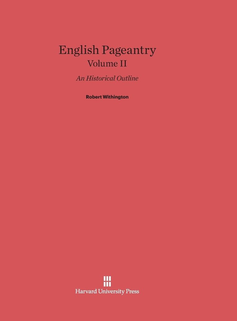 English Pageantry: An Historical Outline, Volume II 1