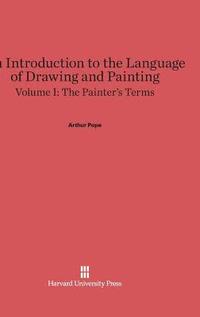 bokomslag An Introduction to the Language of Drawing and Painting, Volume I: The Painter's Terms