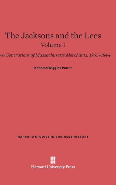 bokomslag The Jacksons and the Lees: Two Generations of Massachusetts Merchants, 1765-1844, Volume I